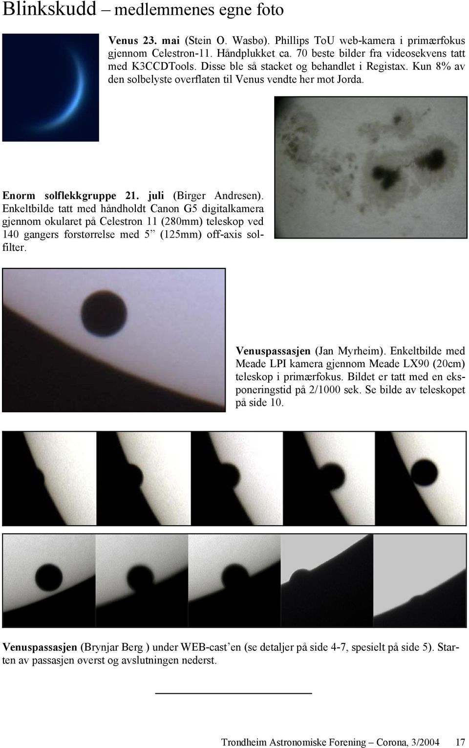 Enkeltbilde tatt med håndholdt Canon G5 digitalkamera gjennom okularet på Celestron 11 (280mm) teleskop ved 140 gangers forstørrelse med 5 (125mm) off-axis solfilter. Venuspassasjen (Jan Myrheim).