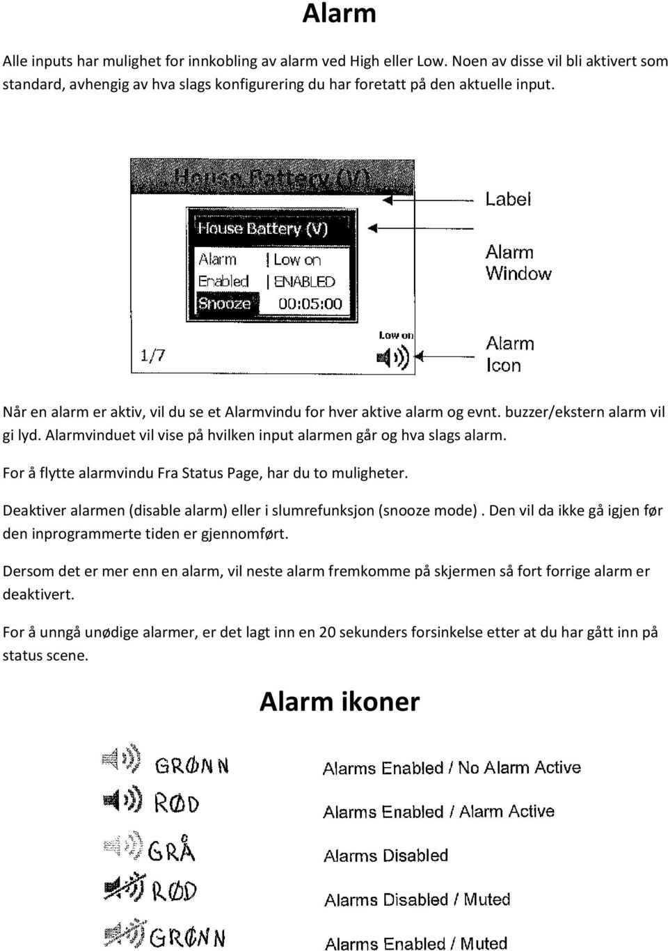 For å flytte alarmvindu Fra Status Page, har du to muligheter. Deaktiver alarmen (disable alarm) eller i slumrefunksjon (snooze mode).