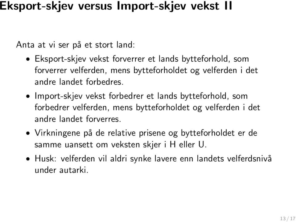 Import-skjev vekst forbedrer et lands bytteforhold, som forbedrer velferden, mens bytteforholdet og velferden i det andre landet