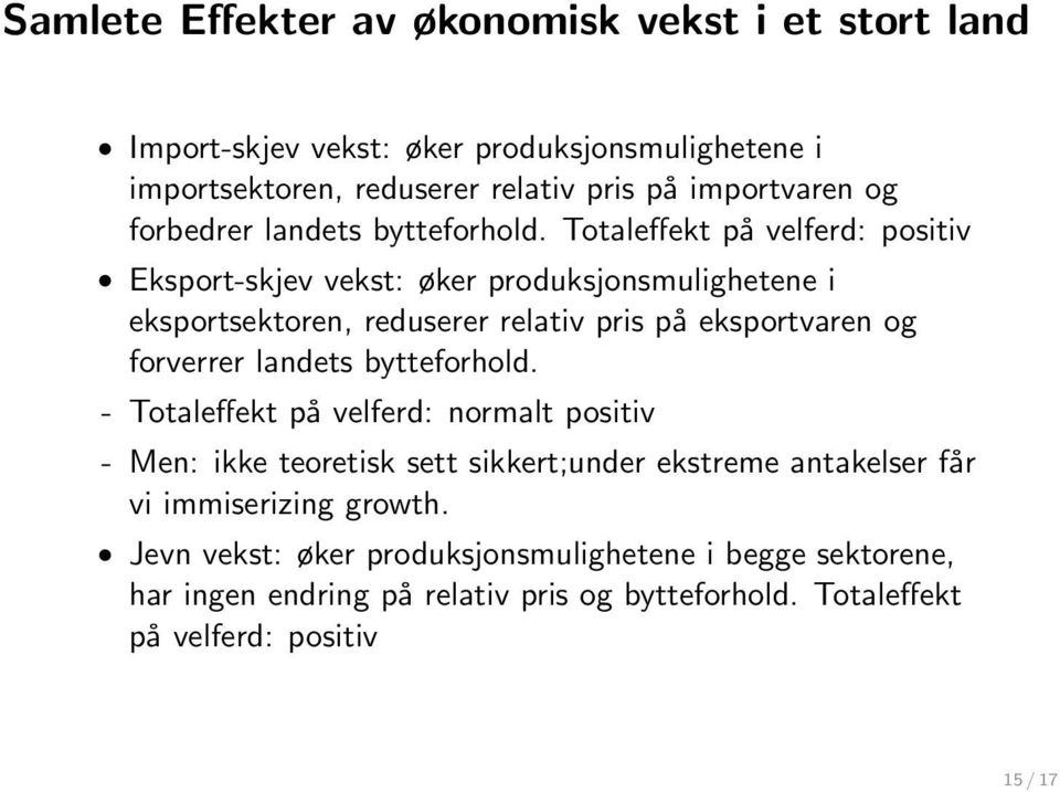 Totaleffekt på velferd: positiv Eksport-skjev vekst: øker produksjonsmulighetene i eksportsektoren, reduserer relativ pris på eksportvaren og forverrer landets