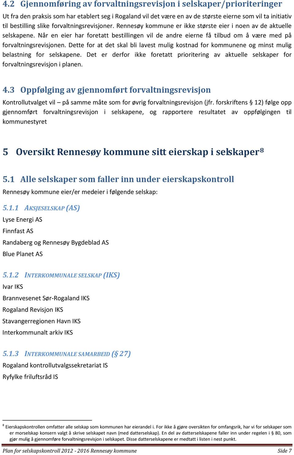 Når en eier har foretatt bestillingen vil de andre eierne få tilbud om å være med på forvaltningsrevisjonen.