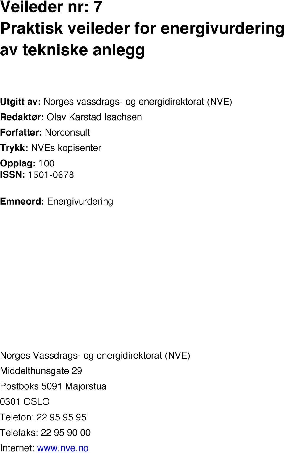 Opplag: 100 ISSN: 1501-0678 Emneord: Energivurdering Norges Vassdrags- og energidirektorat (NVE)