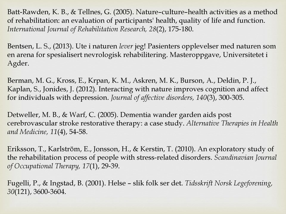 Pasienters opplevelser med naturen som en arena for spesialisert nevrologisk rehabilitering. Masteroppgave, Universitetet i Agder. Berman, M. G., Kross, E., Krpan, K. M., Askren, M. K., Burson, A.