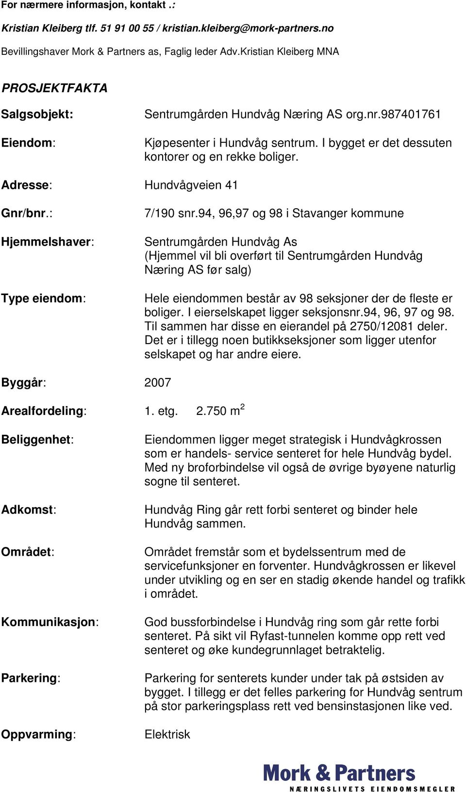 Adresse: Hundvågveien 41 Gnr/bnr.: Hjemmelshaver: Type eiendom: 7/190 snr.