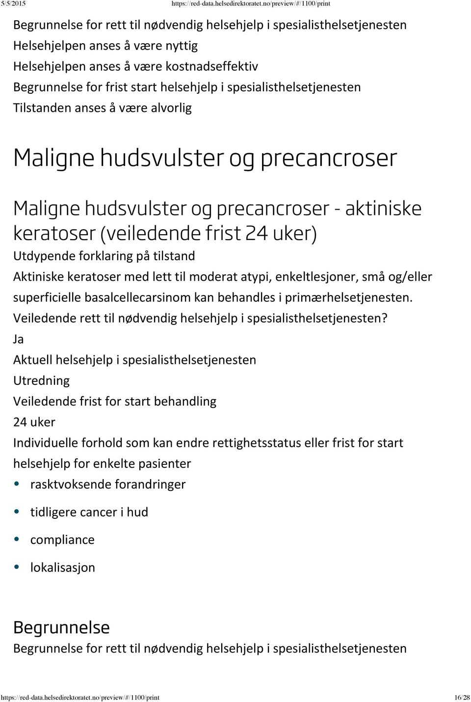 atypi, enkeltlesjoner, små og/eller superficielle basalcellecarsinom kan behandles i primærhelsetjenesten.