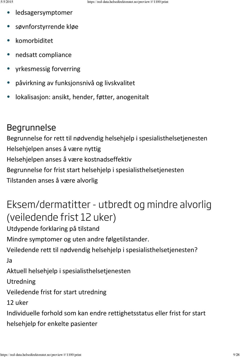 spesialisthelsetjenesten Tilstanden anses å være alvorlig Eksem/dermatitter - utbredt og mindre alvorlig (veiledende frist 12 uker) Mindre