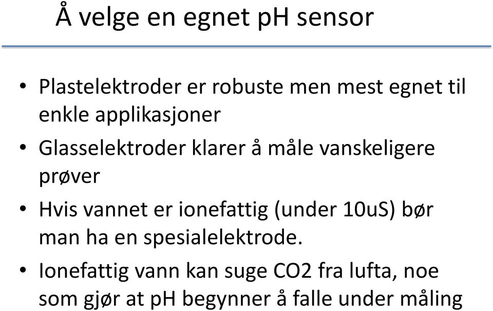 vannet er ionefattig (under 10uS) bør man ha en spesialelektrode.