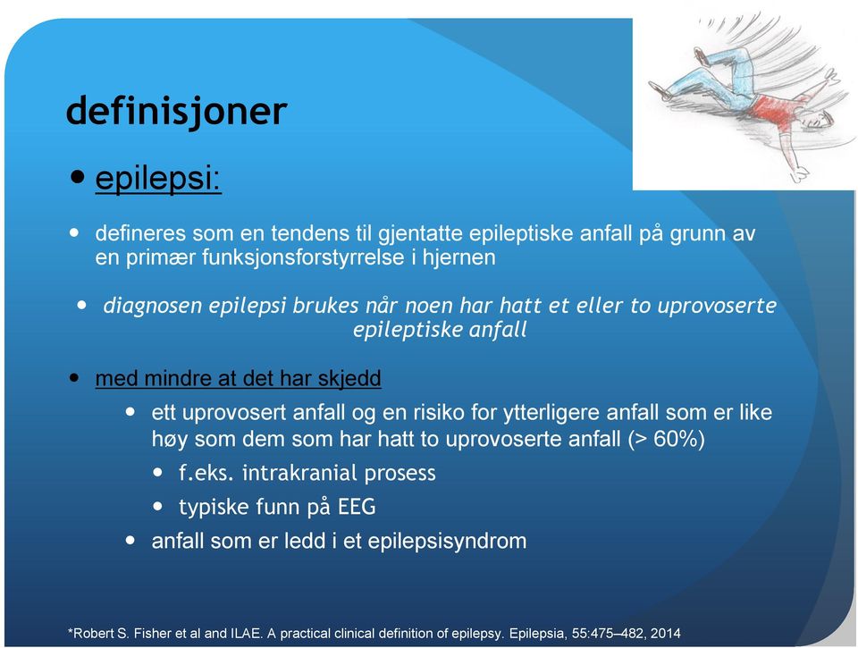 en risiko for ytterligere anfall som er like høy som dem som har hatt to uprovoserte anfall (> 60%) f.eks.