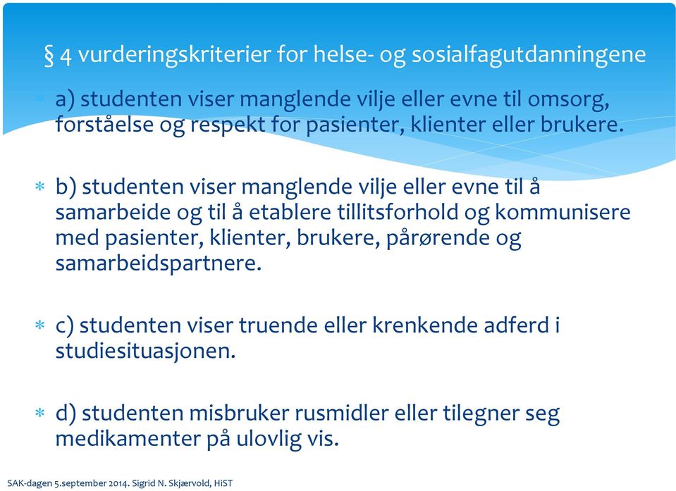 b) studenten viser manglende vilje eller evne til å samarbeide og til å etablere tillitsforhold og kommunisere med pasienter,