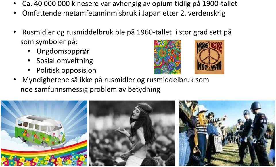 verdenskrig Rusmidler og rusmiddelbruk ble på 1960-tallet i stor grad sett på som