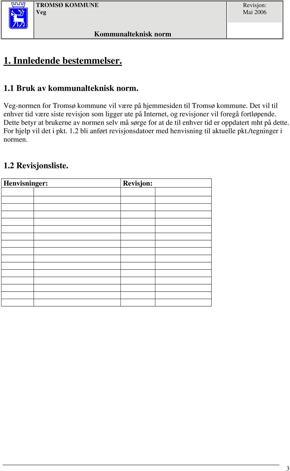 Det vil til enhver tid være siste revisjon som ligger ute på Internet, og revisjoner vil foregå fortløpende.