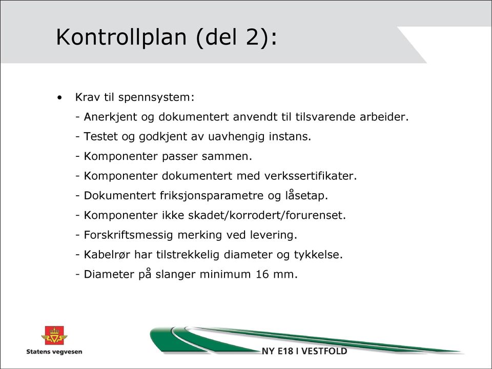 - Komponenter dokumentert med verkssertifikater. - Dokumentert friksjonsparametre og låsetap.