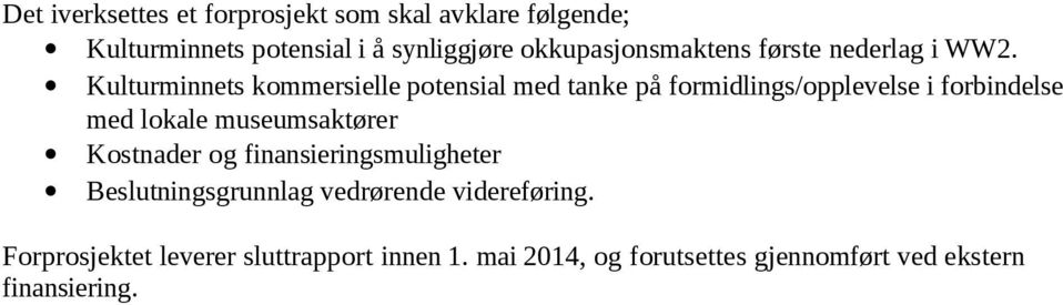 Kulturminnets kommersielle potensial med tanke på formidlings/opplevelse i forbindelse med lokale