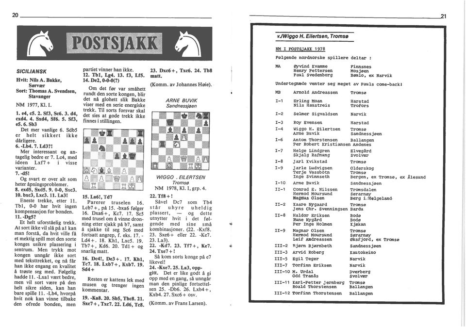 Og svart er over alt som heter åpnngsproblemer 8 exd5, Sxd5 9 0-0, Sxc3 10 bxc3, Lxc3 11 La3! Eneste trekke, etter Tbl, 0-0 har hvt ngen kompensasjon for bonden 11 -Dg5?