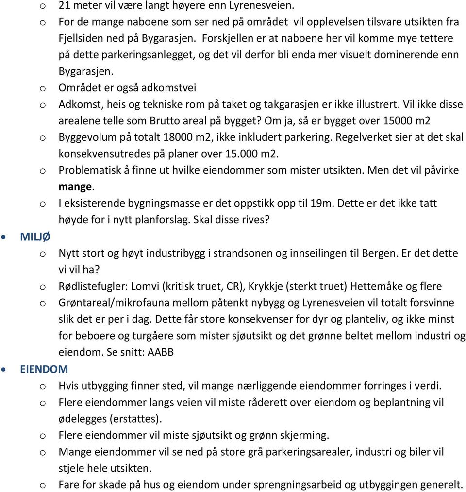 Området er gså adkmstvei Adkmst, heis g tekniske rm på taket g takgarasjen er ikke illustrert. Vil ikke disse arealene telle sm Brutt areal på bygget?