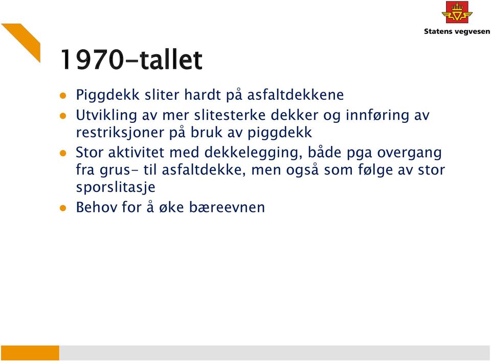 Stor aktivitet med dekkelegging, både pga overgang fra grus- til