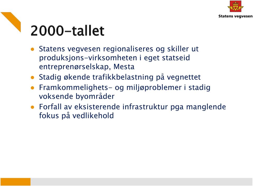 økende trafikkbelastning på vegnettet Framkommelighets- og miljøproblemer i