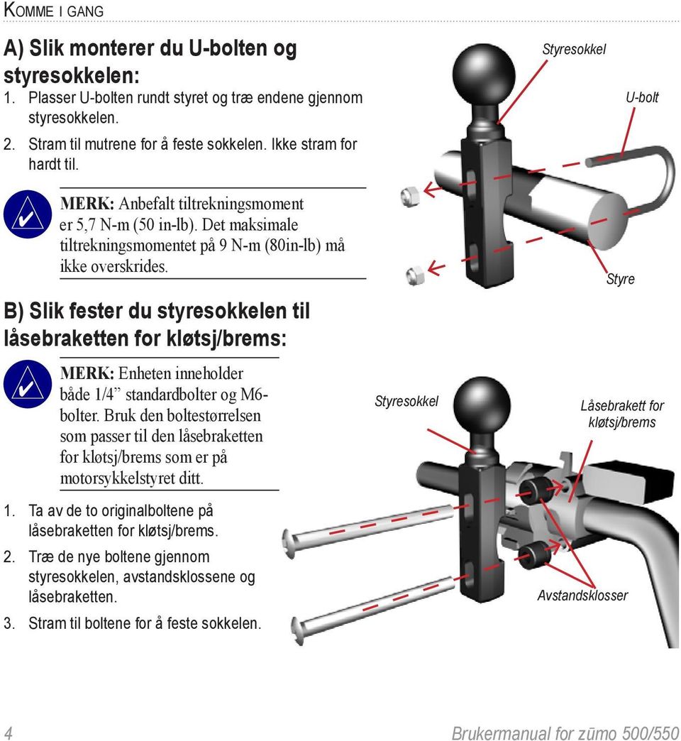 B) Slik fester du styresokkelen til låsebraketten for kløtsj/brems: Merk: Enheten inneholder både 1/4 standardbolter og M6- bolter.