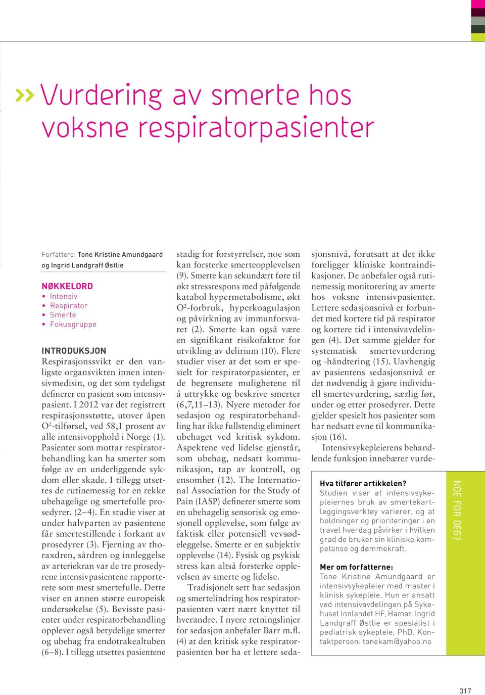 I 2012 var det registrert respirasjonsstøtte, utover åpen O 2 -tilførsel, ved 58,1 prosent av alle intensivopphold i Norge (1).