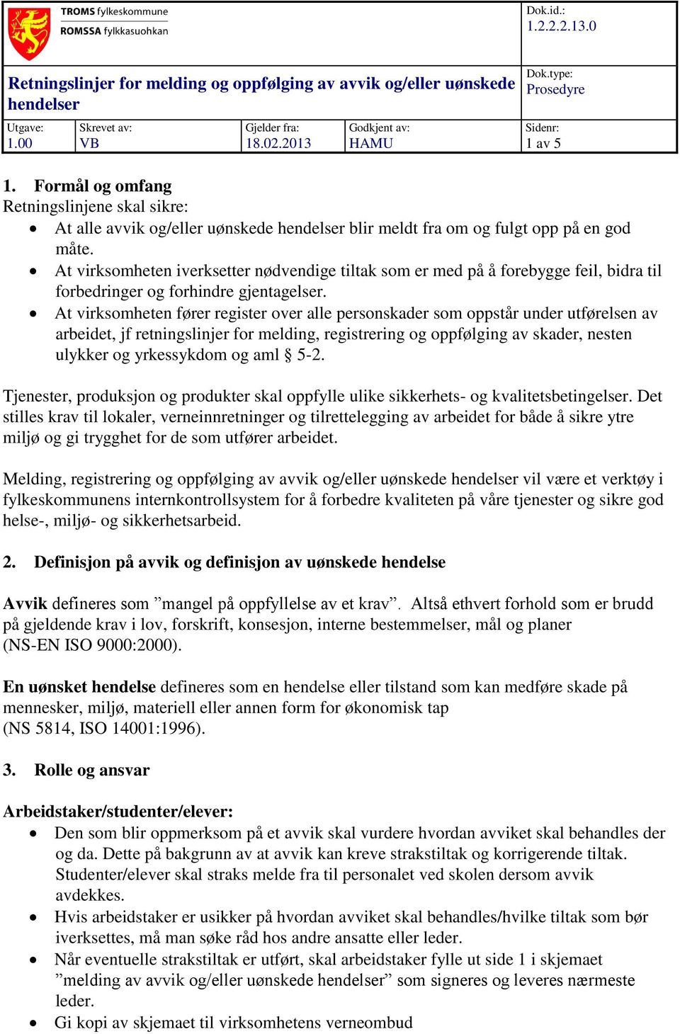 At virksomheten iverksetter nødvendige tiltak som er med på å forebygge feil, bidra til forbedringer og forhindre gjentagelser.