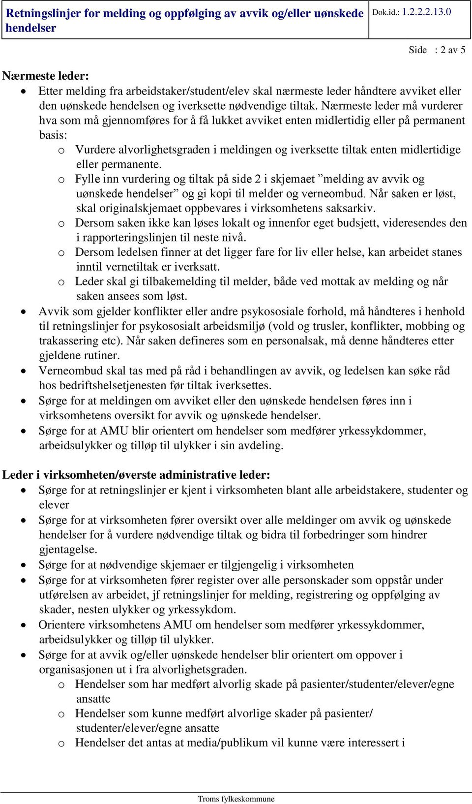 eller permanente. o Fylle inn vurdering og tiltak på side 2 i skjemaet melding av avvik og uønskede og gi kopi til melder og verneombud.