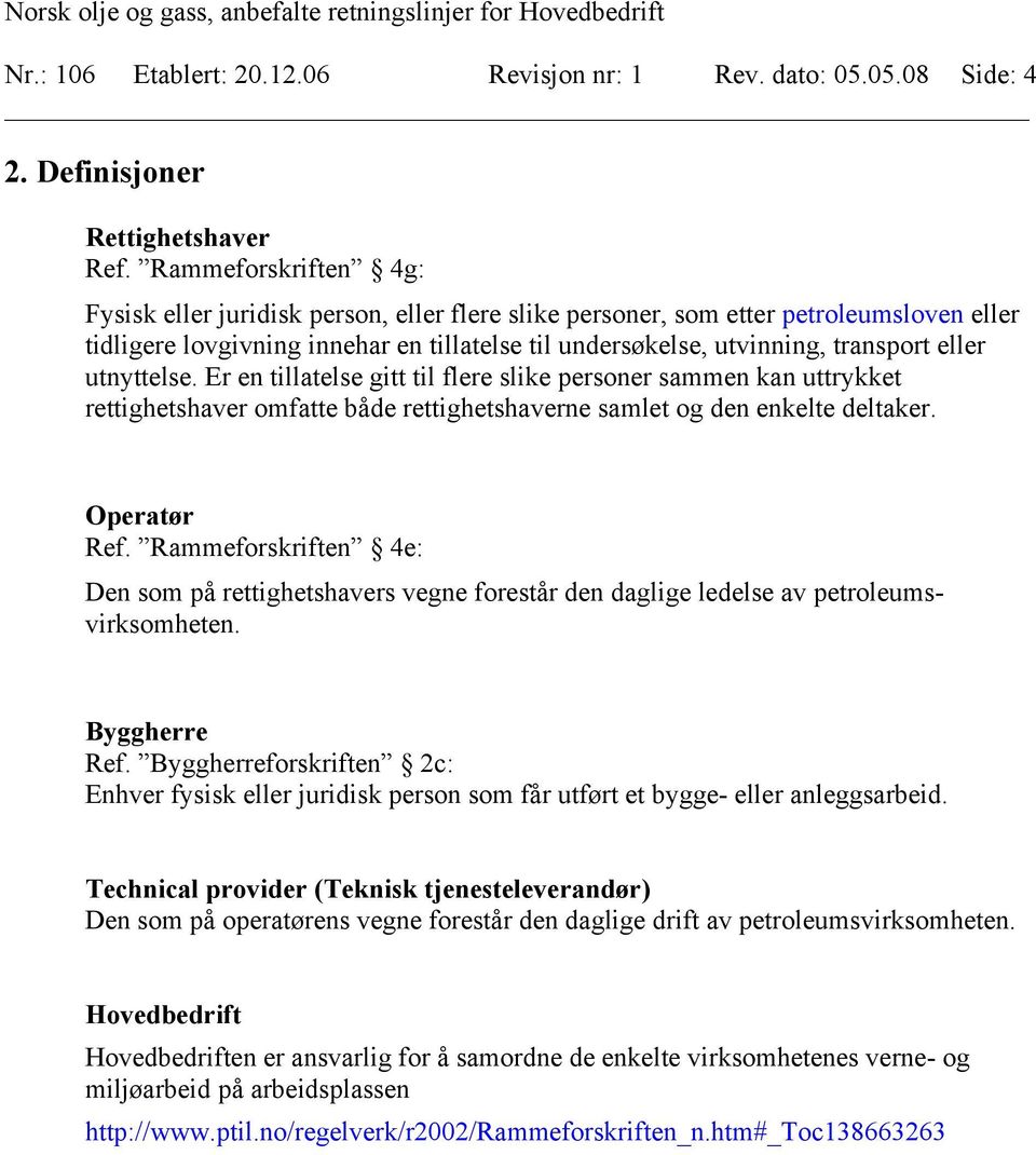 utnyttelse. Er en tillatelse gitt til flere slike personer sammen kan uttrykket rettighetshaver omfatte både rettighetshaverne samlet og den enkelte deltaker. Operatør Ref.