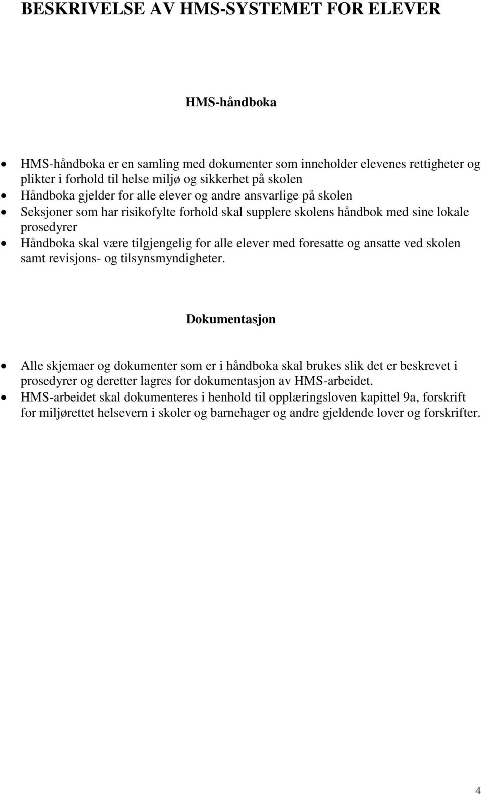 med foresatte og ansatte ved skolen samt revisjons- og tilsynsmyndigheter.