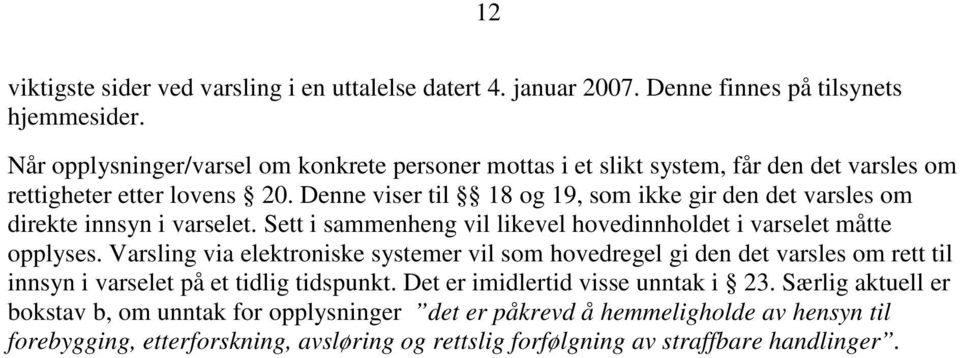 Denne viser til 18 og 19, som ikke gir den det varsles om direkte innsyn i varselet. Sett i sammenheng vil likevel hovedinnholdet i varselet måtte opplyses.