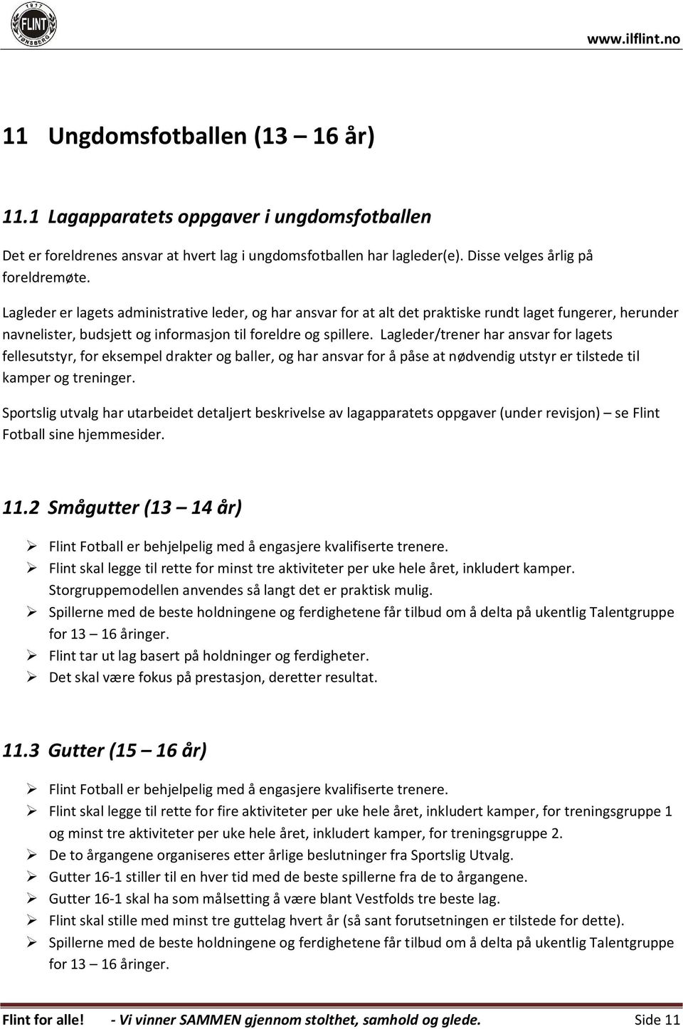 Lagleder/trener har ansvar for lagets fellesutstyr, for eksempel drakter og baller, og har ansvar for å påse at nødvendig utstyr er tilstede til kamper og treninger.