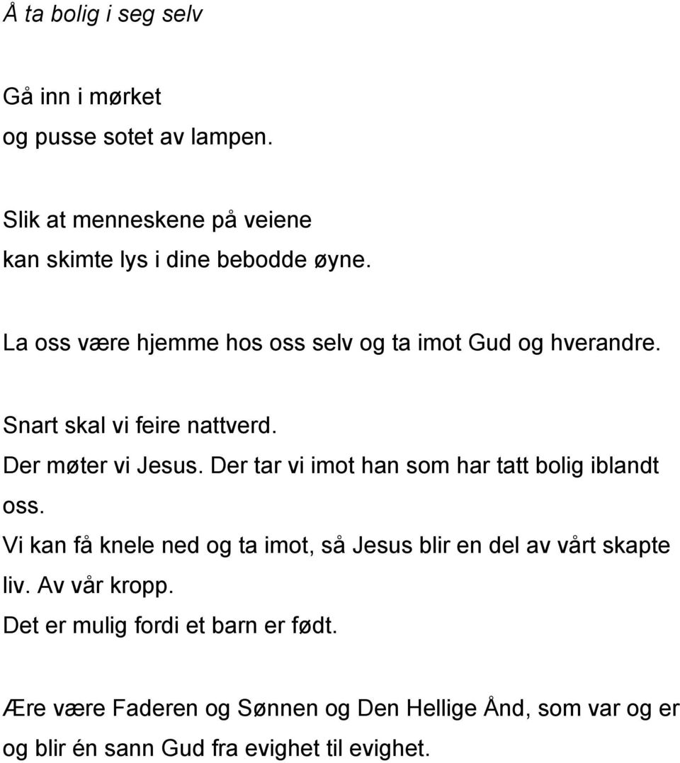 Der tar vi imot han som har tatt bolig iblandt oss. Vi kan få knele ned og ta imot, så Jesus blir en del av vårt skapte liv.