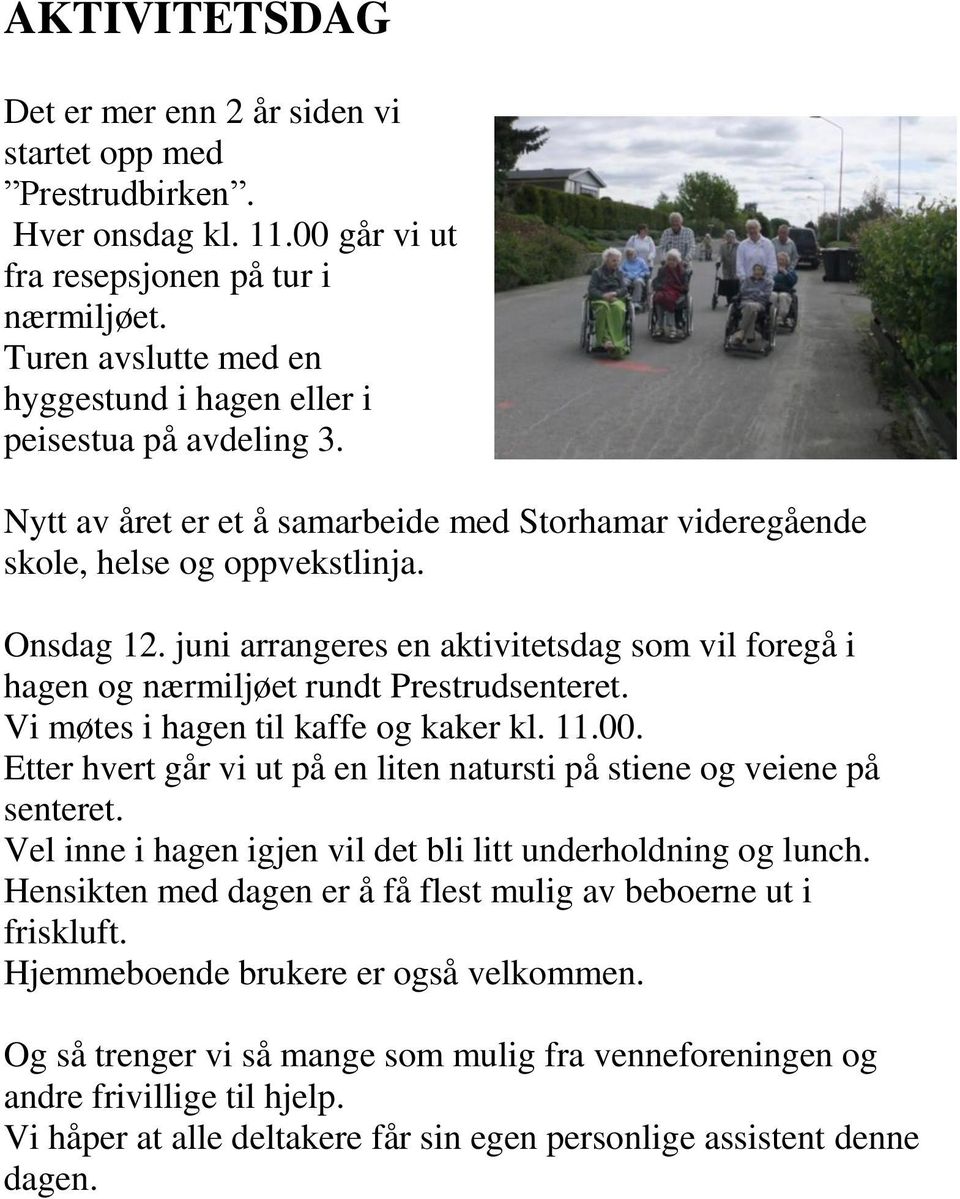 juni arrangeres en aktivitetsdag som vil foregå i hagen og nærmiljøet rundt Prestrudsenteret. Vi møtes i hagen til kaffe og kaker kl. 11.00.