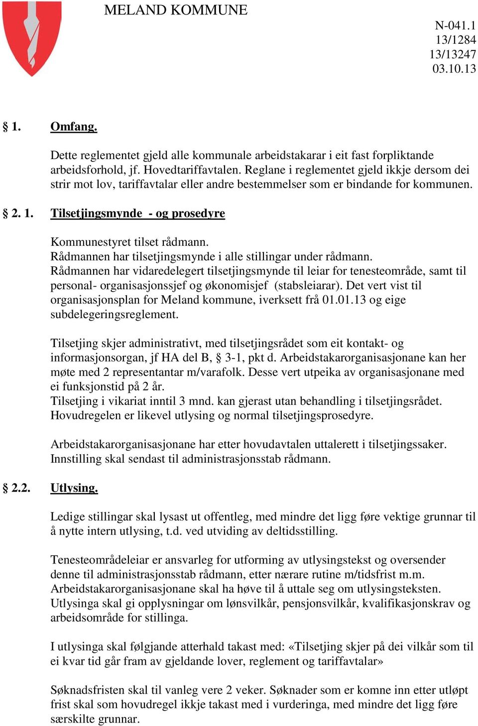 Rådmannen har tilsetjingsmynde i alle stillingar under rådmann.