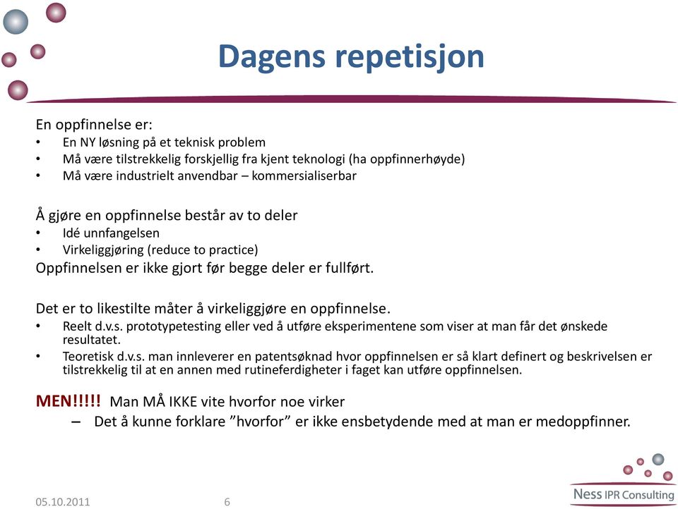 Det er to likestilte måter å virkeliggjøre en oppfinnelse. Reelt d.v.s. prototypetesting eller ved å utføre eksperimentene som viser at man får det ønskede resultatet. Teoretisk d.v.s. man innleverer en patentsøknad hvor oppfinnelsen er så klart definert og beskrivelsen er tilstrekkelig til at en annen med rutineferdigheter i faget kan utføre oppfinnelsen.