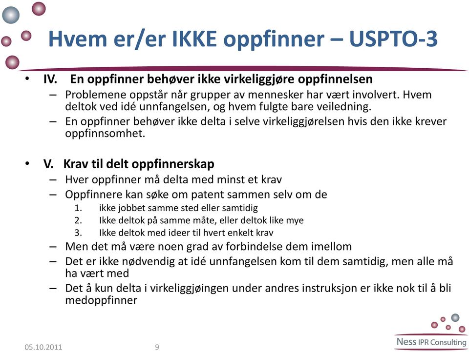 Krav til delt oppfinnerskap Hver oppfinner må delta med minst et krav Oppfinnere kan søke om patent sammen selv om de 1. ikke jobbet samme sted eller samtidig 2.