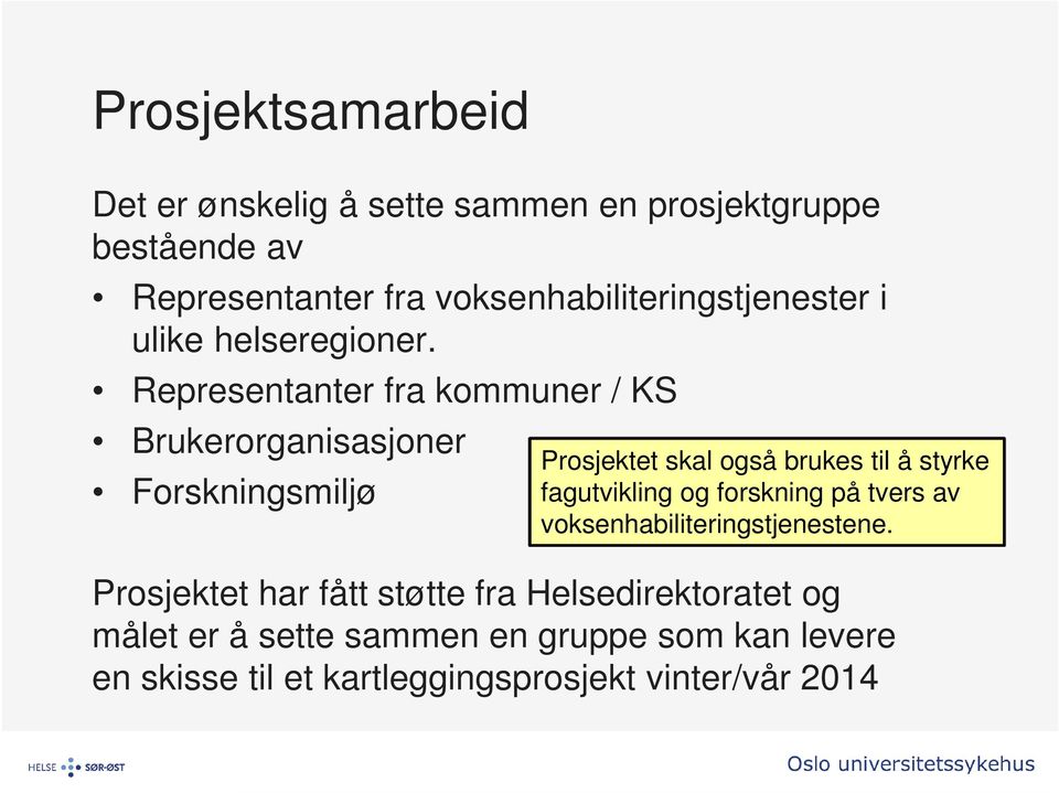 Representanter fra kommuner / KS Brukerorganisasjoner Forskningsmiljø Prosjektet skal også brukes til å styrke