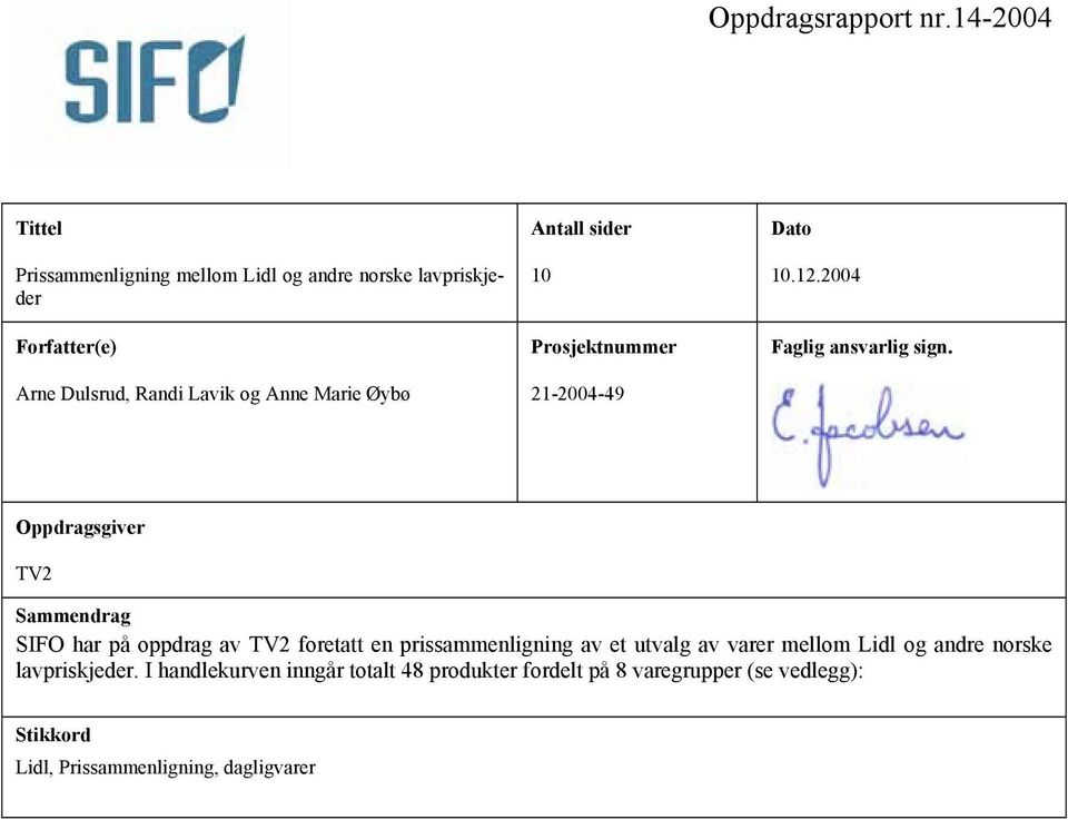 Øybø Antall sider 10 Prosjektnummer 21-2004-49 Dato 10.12.2004 Faglig ansvarlig sign.