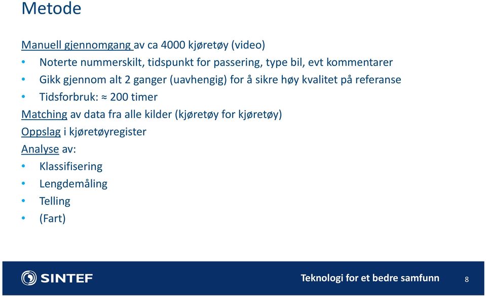 kvalitet på referanse Tidsforbruk: 200 timer Matching av data fra alle kilder (kjøretøy for