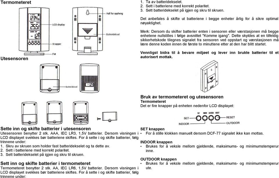 Merk: Dersom du skifter batterier enten i sensoren eller værstasjonen må begge enhetene nullstilles i følge avsnittet "Komme igang".