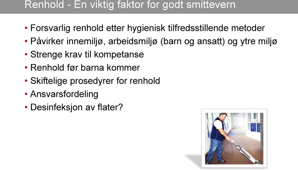 og ansatt) og ytre miljø Strenge krav til kompetanse Renhold før barna