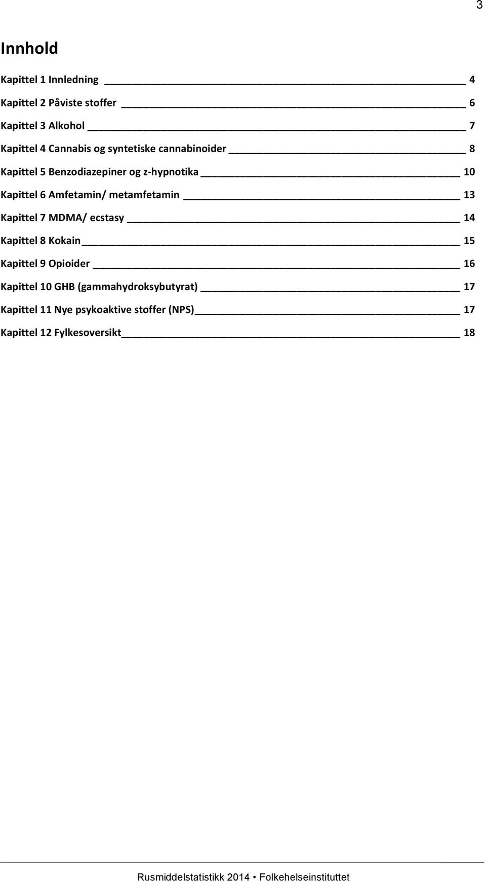 Amfetamin/ metamfetamin 13 Kapittel 7 MDMA/ ecstasy 14 Kapittel 8 Kokain 15 Kapittel 9 Opioider 16