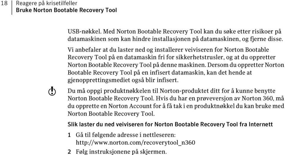 w Vi anbefaler at du laster ned og installerer veiviseren for Norton Bootable Recovery Tool på en datamaskin fri for sikkerhetstrusler, og at du oppretter Norton Bootable Recovery Tool på denne