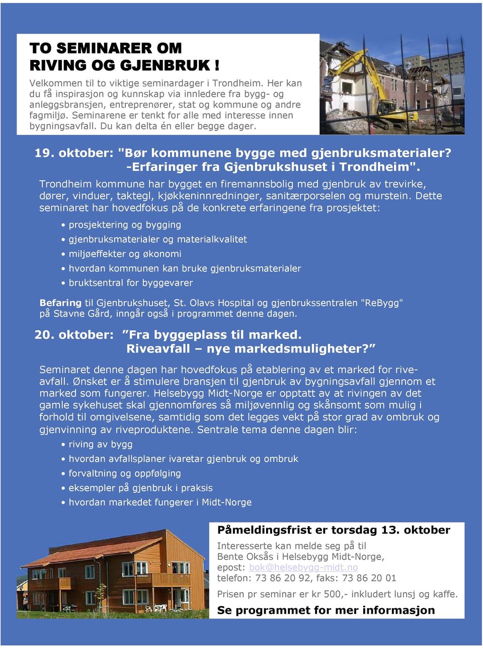 Du kan delta én eller begge dager. 19. oktober: "Bør kommunene bygge med gjenbruksmaterialer? -Erfaringer fra Gjenbrukshuset i Trondheim".
