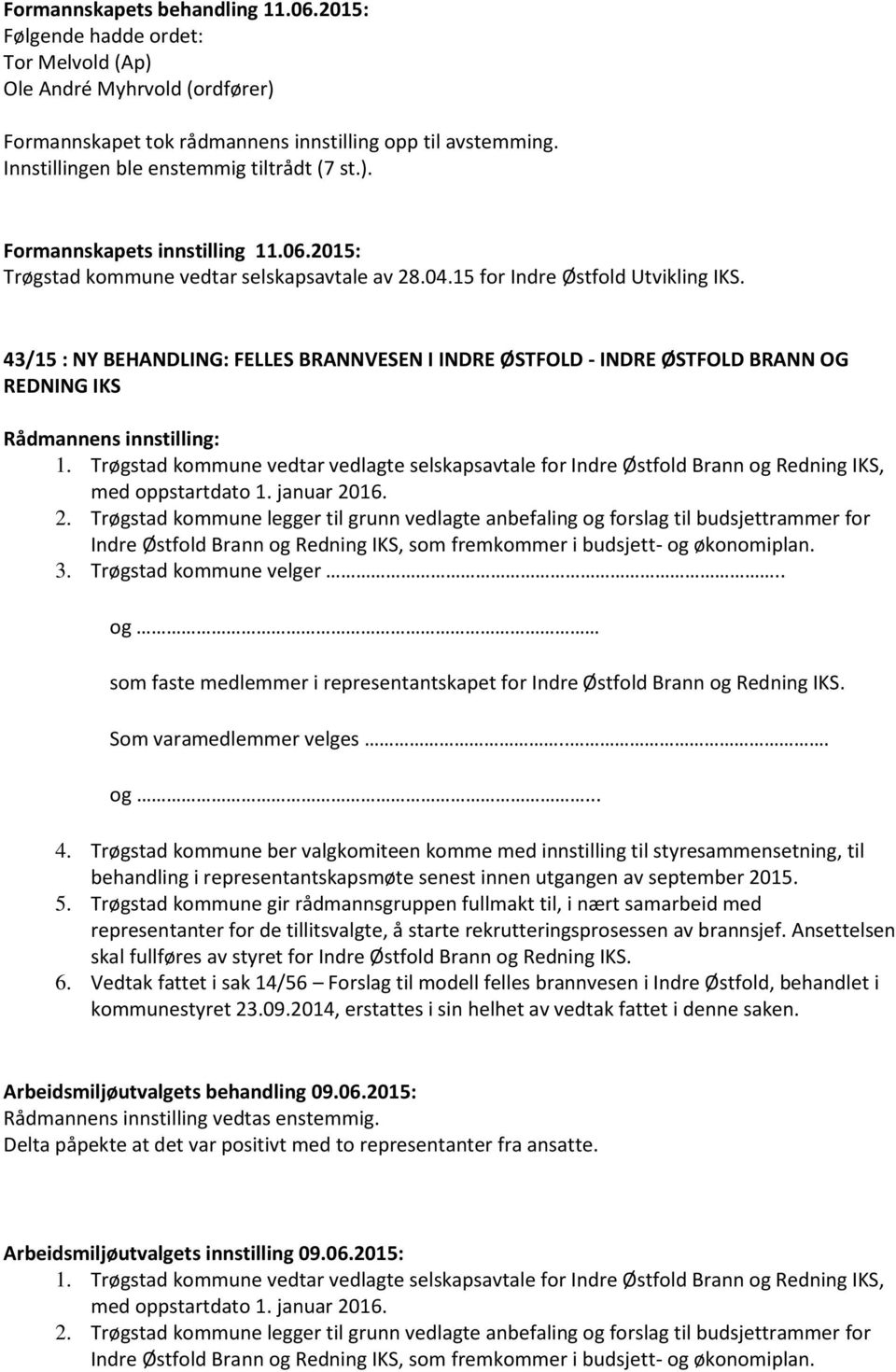 Trøgstad kommune vedtar vedlagte selskapsavtale for Indre Østfold Brann og Redning IKS, med oppstartdato 1. januar 20