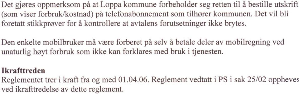 Det gjøres oppmerksom på at oppa kommune forbeholder seg retten til å bestille utskrift (som viser forbruk/kostnad) på