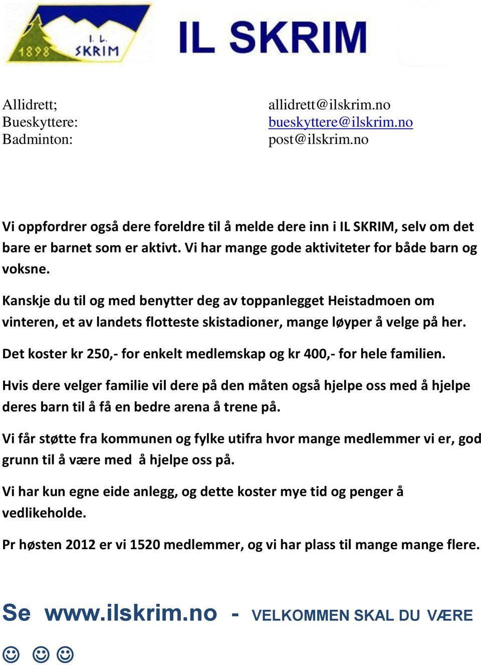 Kanskje du til og med benytter deg av toppanlegget Heistadmoen om vinteren, et av landets flotteste skistadioner, mange løyper å velge på her.