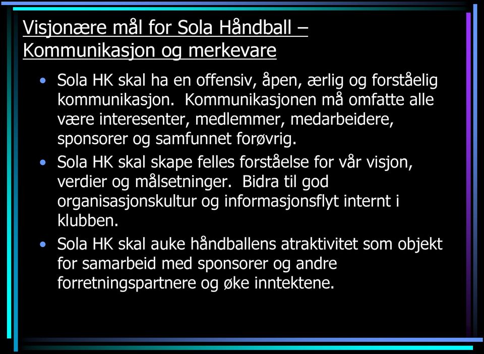 Sola HK skal skape felles forståelse for vår visjon, verdier og målsetninger.