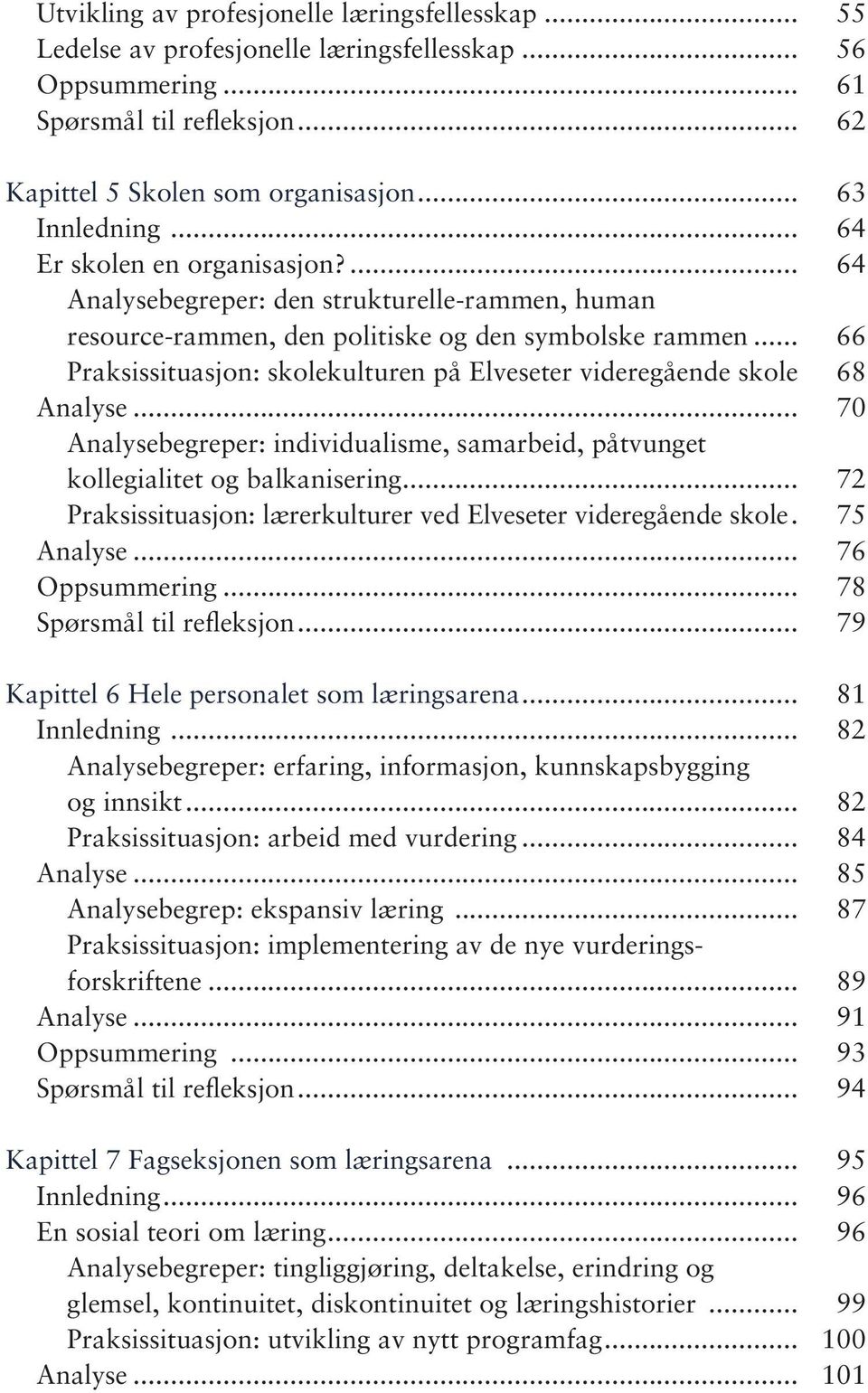 .. 66 Praksissituasjon: skolekulturen på Elveseter videregående skole 68 Analyse... 70 Analysebegreper: individualisme, samarbeid, påtvunget kollegialitet og balkanisering.