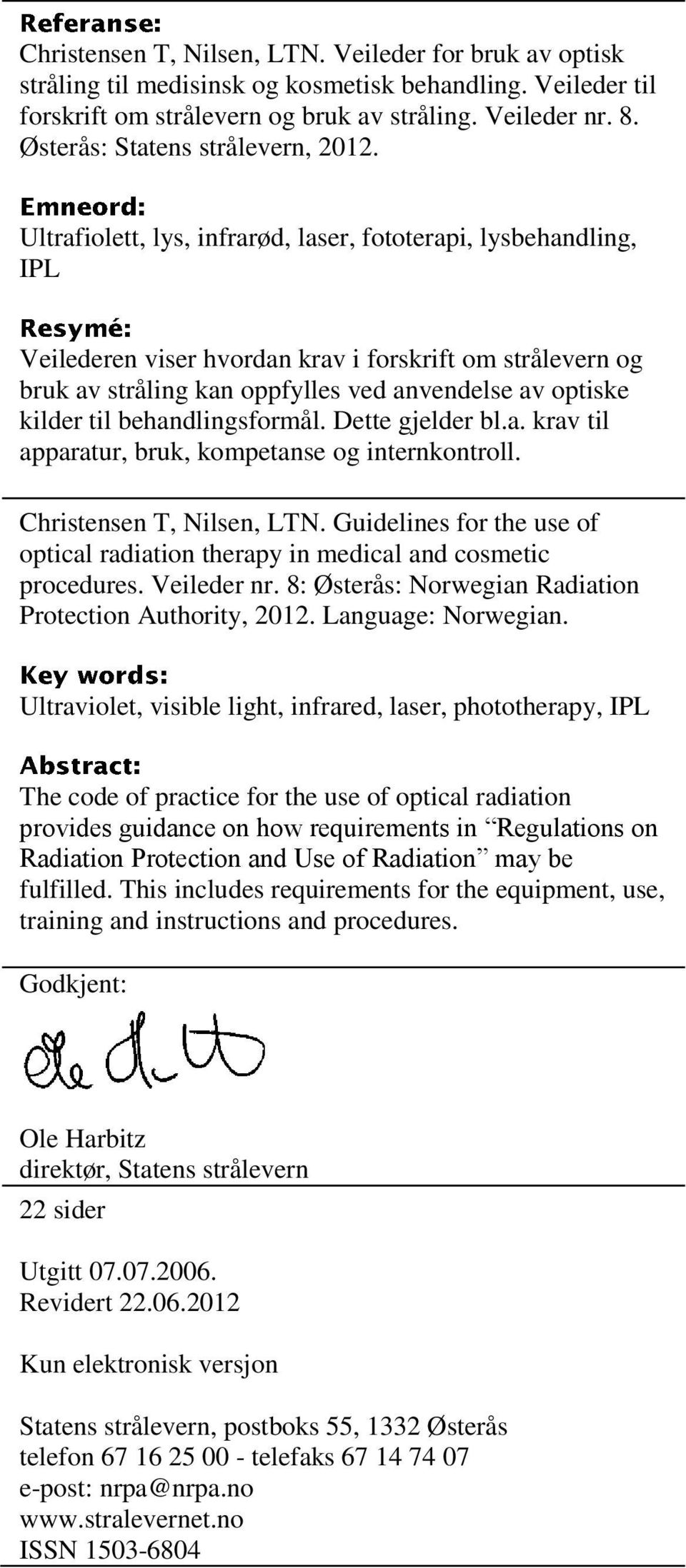 Ultrafiolett, lys, infrarød, laser, fototerapi, lysbehandling, IPL Veilederen viser hvordan krav i forskrift om strålevern og bruk av stråling kan oppfylles ved anvendelse av optiske kilder til