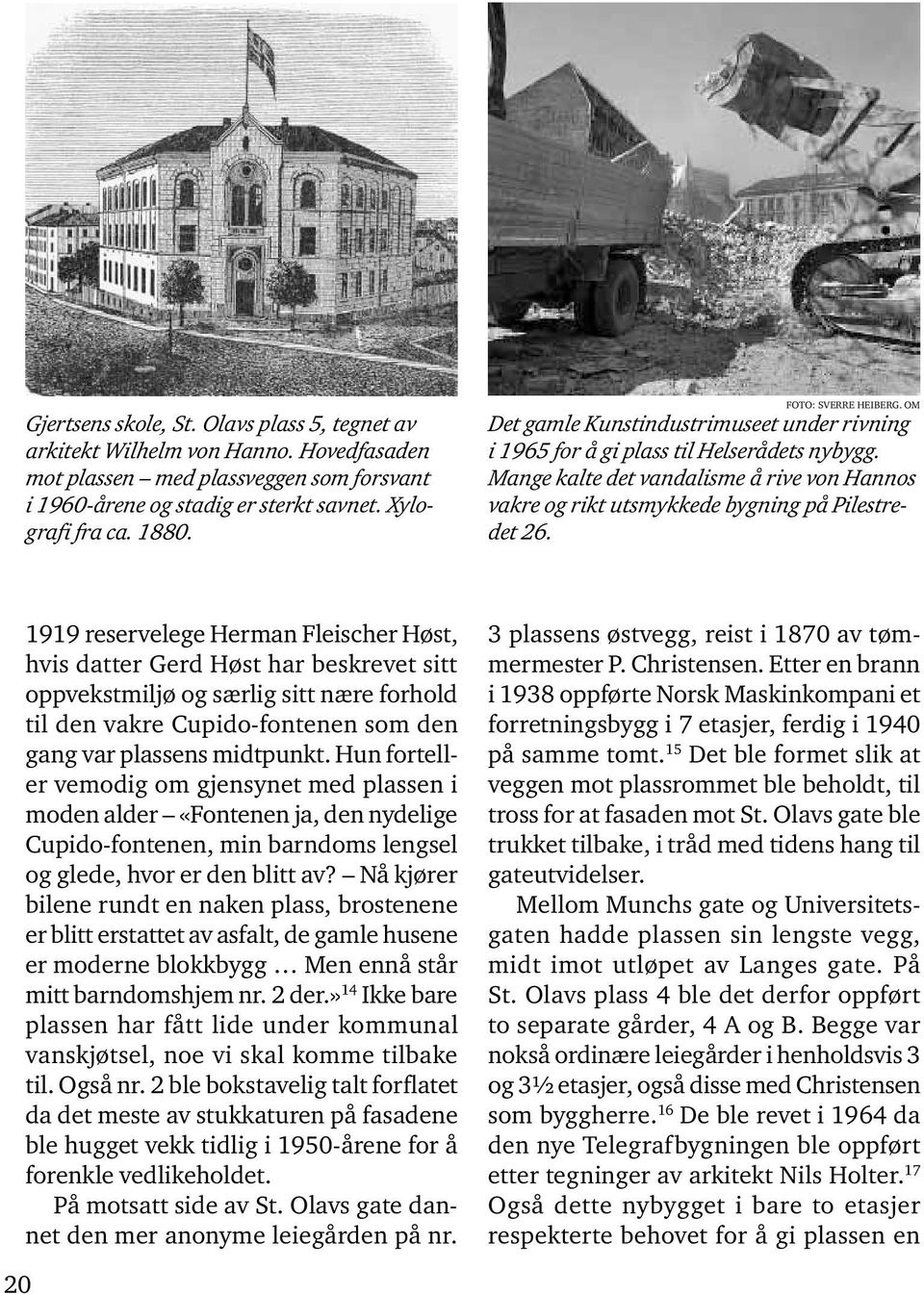 Mange kalte det vandalisme å rive von Hannos vakre og rikt utsmykkede bygning på Pilestredet 26.