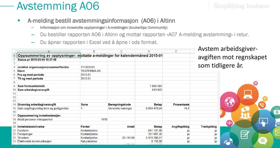 i Altinn og mottar rapporten «A07 A-melding avstemming» i retur.